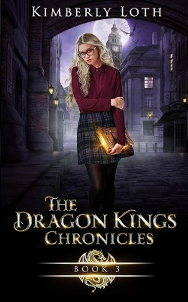 The Dragon Kings Chronicles: Book 3 by Kimberly Loth 9798585414527