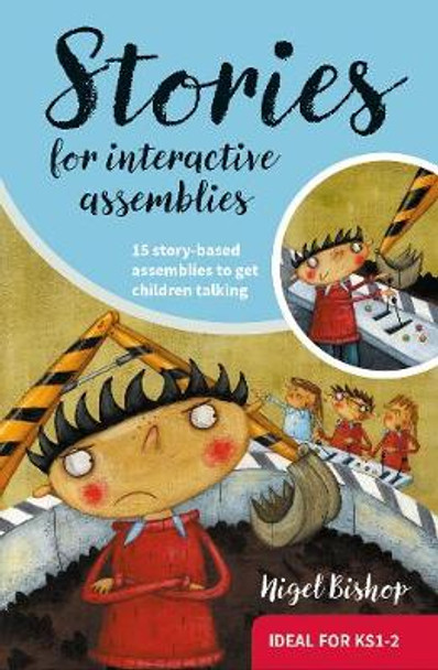 Stories for Interactive Assemblies: 15 story-based assemblies to get children talking by Nigel Bishop