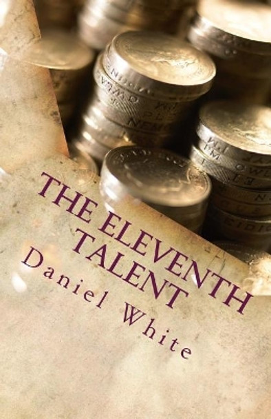 The Eleventh Talent: Small Beginnings Can Result in Big Endings by Daniel White 9781983980114