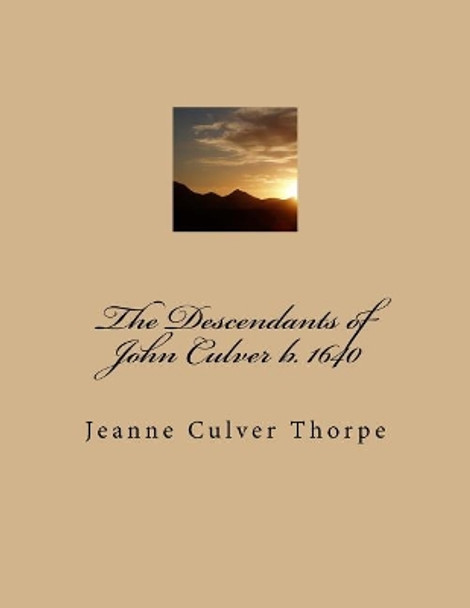 The Descendants of John Culver B. 1640 by Jeanne Culver Thorpe 9781985761131