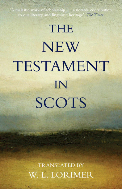 The New Testament In Scots by William Lorimer