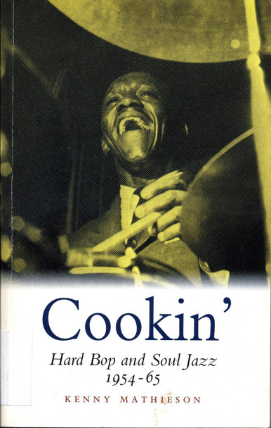 Cookin': Hard Bop and Soul Jazz 1954-65 by Kenny Mathieson