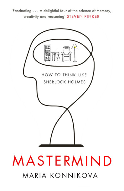 Mastermind: How to Think Like Sherlock Holmes Maria Konnikova 9780857867278