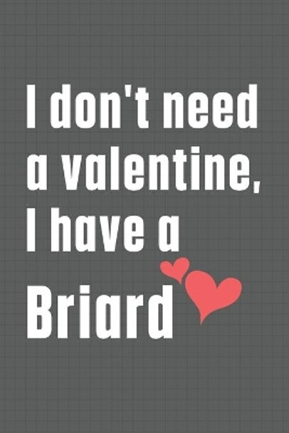 I don't need a valentine, I have a Briard: For Briard Dog Fans by Wowpooch Press 9798609027801