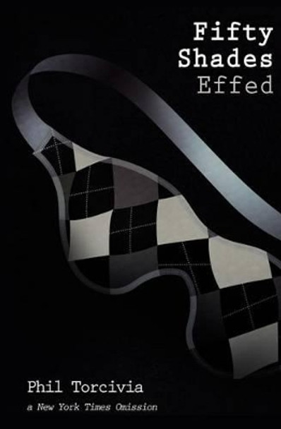 Fifty Shades Effed by Phil Torcivia 9781478172864