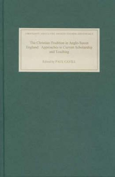 The Christian Tradition in Anglo-Saxon England - Approaches to Current Scholarship and Teaching by Paul Cavill