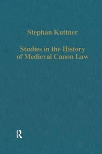 Studies in the History of Medieval Canon Law by Stephan Kuttner