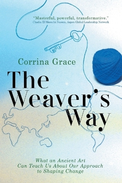 The Weaver's Way: What An Ancient Art Can Teach You About Your Approach To Shaping Change by Corrina Grace 9781990688072