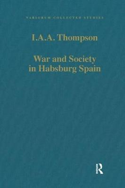 War and Society in Habsburg Spain by I. A. A. Thompson