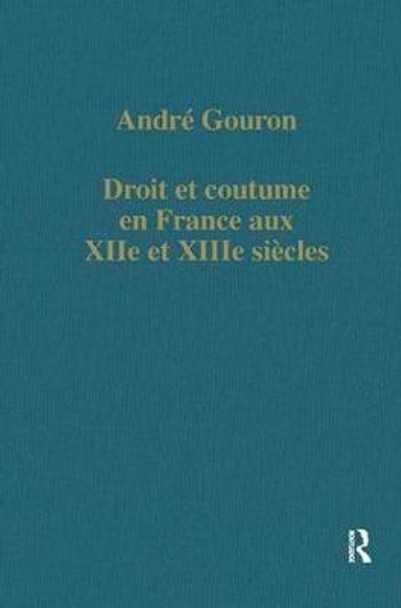 Droit et coutume en France aux XIIe et XIIIe siecles by Andre Gouron