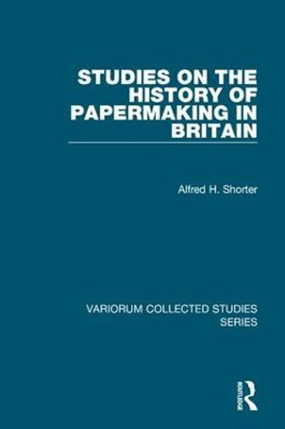 Studies on the History of Papermaking in Britain by Alfred H. Shorter