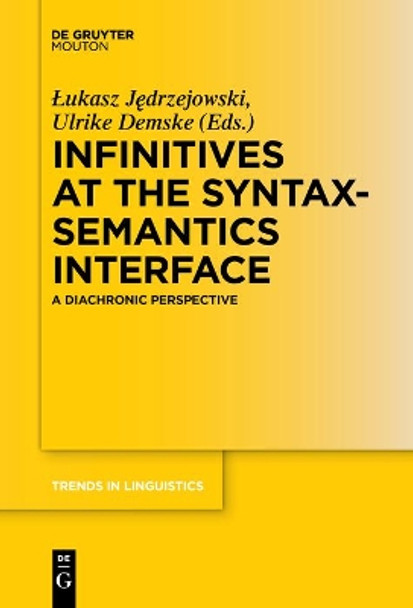 Infinitives at the Syntax-Semantics Interface: A Diachronic Perspective by Lukasz Jedrzejowski 9783110655827