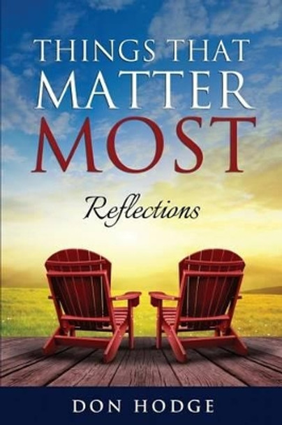 Things That Matter Most: Reflections by Don Hodge 9781499670134