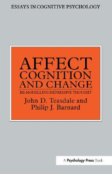 Affect, Cognition and Change: Re-Modelling Depressive Thought by Philip Barnard