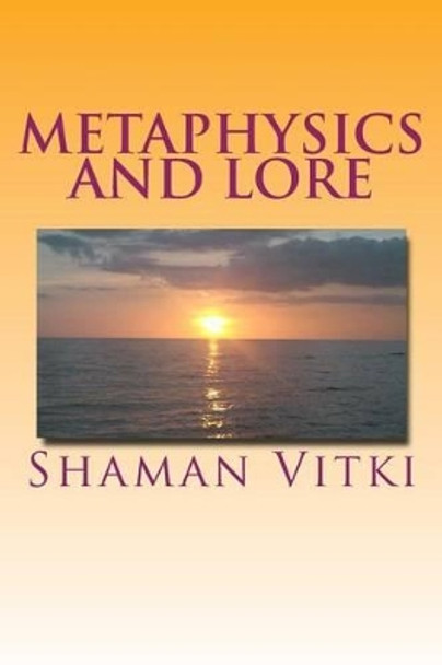 Metaphysics and Lore by Shaman Vitki 9781492251200