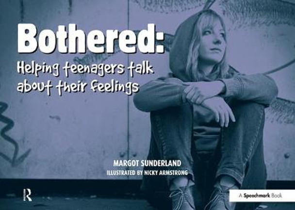 Bothered: Helping Teenagers Talk About Their Feelings by Margot Sunderland