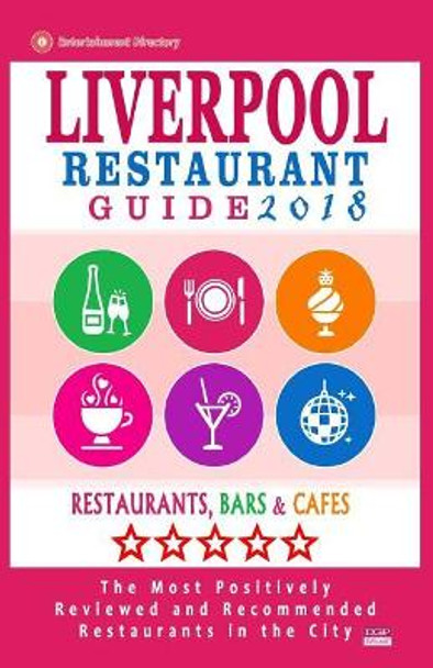 Liverpool Restaurant Guide 2018: Best Rated Restaurants in Liverpool, United Kingdom - 500 Restaurants, Bars and Cafes Recommended for Visitors, 2018 by Richard K Dowding 9781545121481