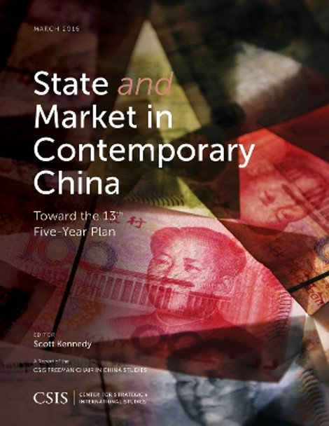 State and Market in Contemporary China: Toward the 13th Five-Year Plan by Scott Kennedy 9781442259430