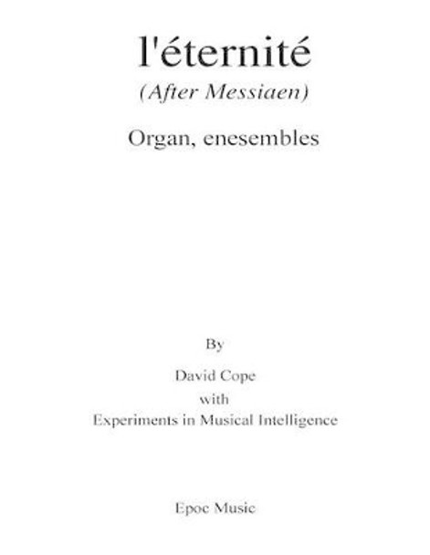 Messaien l'eternite: (After Messiaen) by Experiments in Musical Intelligence 9781519298430