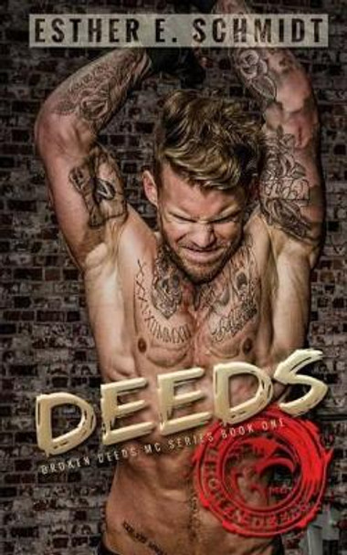 Deeds: Broken Deeds MC by Esther E Schmidt 9781530784127