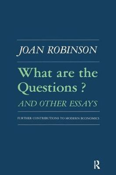 What are the Questions and Other Essays: Further Contributions to Modern Economics: Further Contributions to Modern Economics by Robert K. Robinson