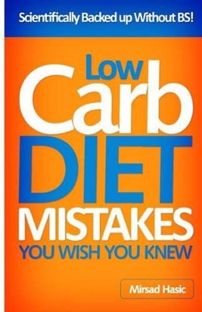 Low Carb Diet Mistakes You Wish You Knew by Mirsad Hasic 9781492306399