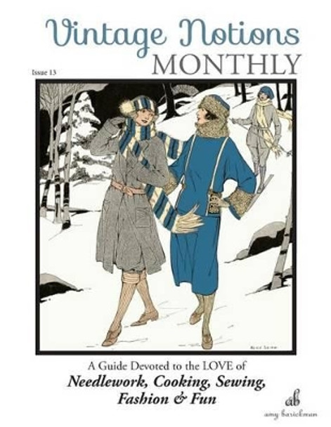 Vintage Notions Monthly - Issue 13: A Guide Devoted to the Love of Needlework, Cooking, Sewing, Fasion & Fun by Amy Barickman 9781946098023