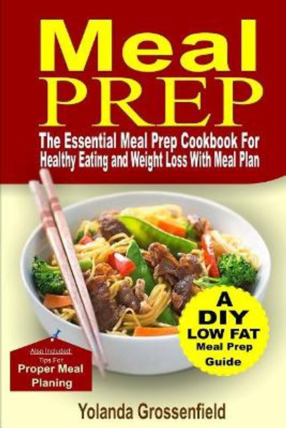 Meal Prep: The Essential Meal Prep Cookbook for Healthy Eating and Weight Loss with Meal Plan by Yolanda Grossenfield 9781976222047