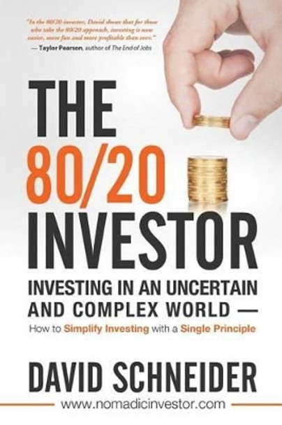 The 80/20 Investor: Investing in an Uncertain and Complex World - How to Simplify Investing with a Single Principle by David Schneider 9781530538850