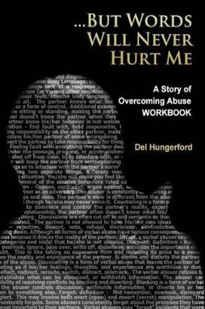 But Words Will Never Hurt Me: Workbook: A Story of Overcoming Abuse by Del Hungerford 9781503210363