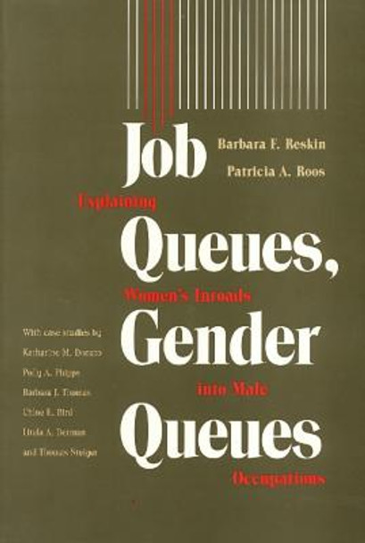 Job Queues, Gender Queues: Explaining Women's Inroads into Male Occupations by Barbara F. Reskin Job Queues, Gender Queues: Explaining Women's Inroads into Male Occupations by Barbara F. Reskin
