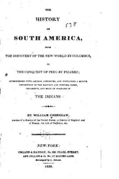 The History of South America, From the Discovery of the New World by William Grimshaw 9781535048323