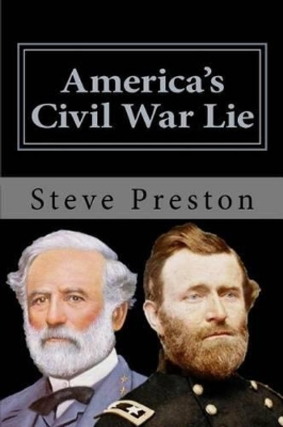 America's Civil War Lie: Anomalies in its Reporting by Steve Preston 9781499536652