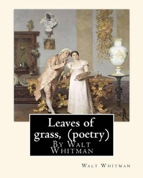 Leaves of Grass, by Walt Whitman (Poetry) by Walt Whitman 9781535485876