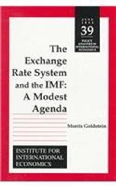 The Exchange Rate System and the IMF - A Modest Agenda by Morris Goldstein