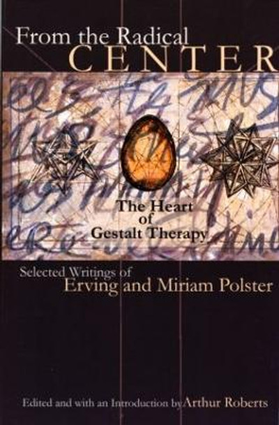 From the Radical Center: The Heart of Gestalt Therapy by Erving Polster