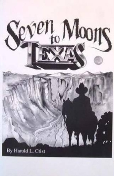 Seven Moons to Texas by Harold L Crist 9781533330208