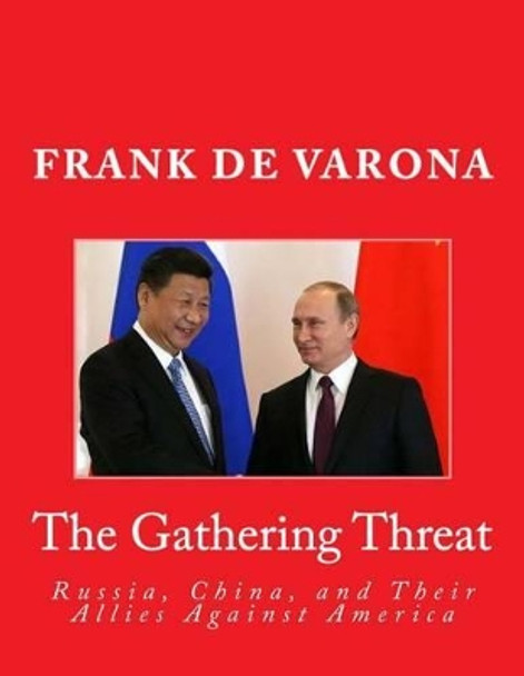 The Gathering Threat of Russia, China, and Their Allies Against America by Frank De Varona 9781537342436