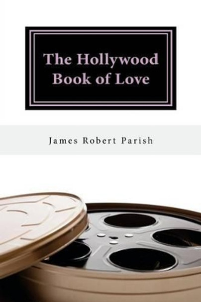 The Hollywood Book of Love by James Robert Parish 9781537726960