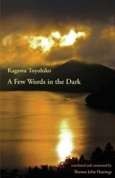 A Few Words in the Dark: Selected Meditations by Kagawa Toyohiko by Thomas John Hastings 9781517010492