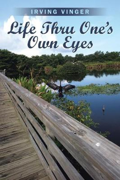 Life Thru One's Own Eyes by Irving Vinger 9781546212058