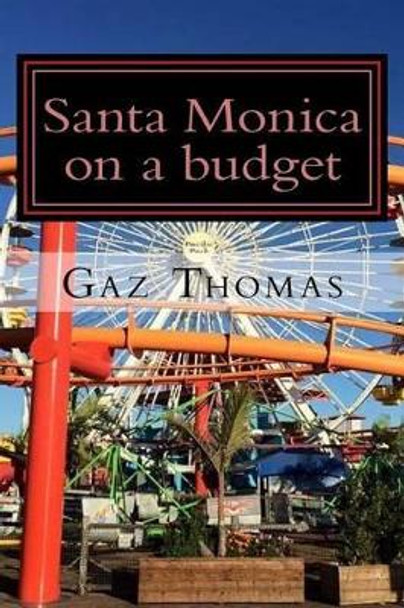 Santa Monica on a budget: The Holihand.com Travel Guide by Gaz Thomas 9781523801374