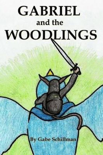 Gabriel and the Woodlings by Gabe a Schillman 9781505388114