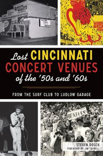 Lost Cincinnati Concert Venues of the '50s and '60s: From the Surf Club to Ludlow Garage by Steven Rosen 9781467147217