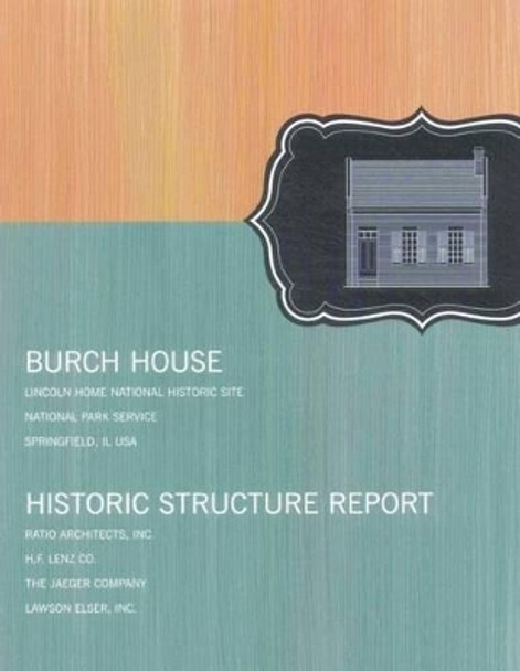 Burch House: Historic Structure Report by U S Department O National Park Service 9781484019184