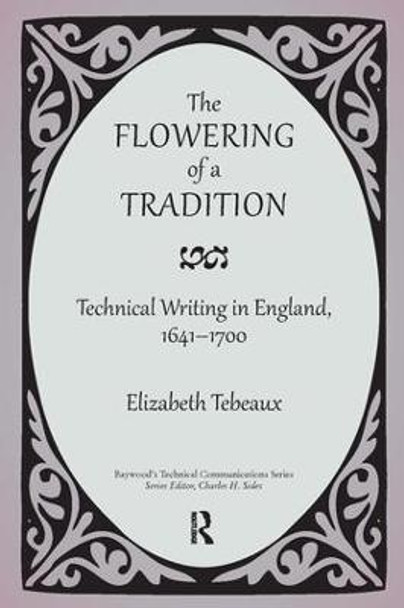 The Flowering of a Tradition: Technical Writing in England, 1641-1700 by Elizabeth Tebeaux