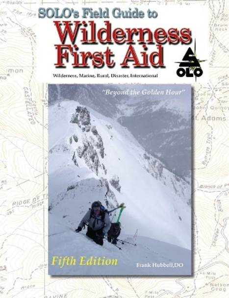 SOLO Field Guide to Wilderness First Aid by Frank Hubbell 9781734930863