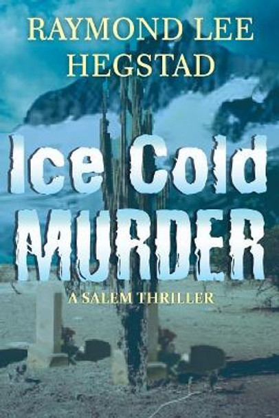 Ice Cold Murder: A thriller which readers will enjoy guessing who done it. by MR Raymond Lee Hegstad 9781547256181