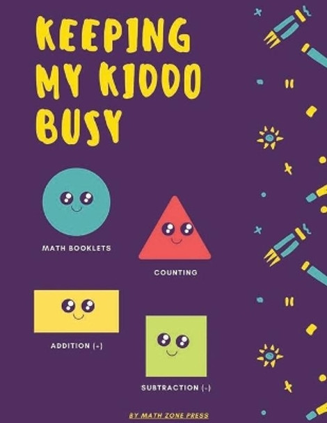 Keeping my kiddo busy: My best top 24 bundle Addition Printable for kindergarten: math booklets, counting, cardinality freebies, addition (+), subtraction (-) and ordering numbers by Math Zone Press 9798652380182