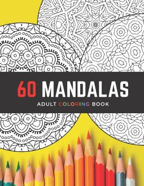 60 Mandalas Adult Coloring Book: Intricate Circle Mandala Designs / Creative Stress-Relieving Coloring for Relaxation / Gift for Artistic People by Bonita Verano Books 9798664028676